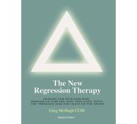 The New Regression Therapy: Healing the Wounds and Trauma of This Life and Past Lives with the Presence and Light of the Divine