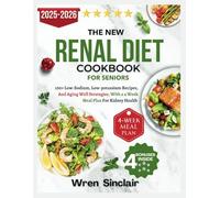 The New Renal Diet Cookbook For Seniors: 100+ Low-Sodium, Low-Potassium Recipes And Aging Well Strategies with a 4-Week Meal Plan for Kidney Health