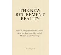 The New Retirement Reality: How to Navigate Medicare, Social Security, Guaranteed Income & Modern Estate Planning