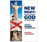 THE NEW RIGHT, THE RETURN OF GOD TO CULTURE: AGAINST WOKE SUPREMACY