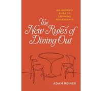 The New Rules of Dining Out: An Insider's Guide to Enjoying Restaurants