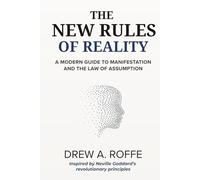 The New Rules Of Reality: A Modern Guide to Manifestation and the Law of Assumption