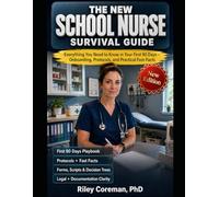 The New School Nurse Survival Guide: Everything You Need to Know in Your First 90 Days - Onboarding, Protocols, and Practical Fast-Facts