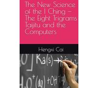 The New Science of the I Ching -The Eight Trigrams Taijitu and the Computers