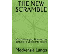 THE NEW SCRAMBLE: Africa's Emerging Elite and the Battle for a Continent's Future