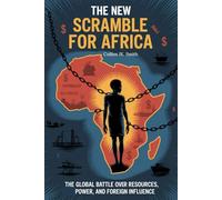 The New Scramble for Africa: The Global Battle Over Resources, Power, and Foreign Influence