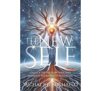 The New Self: Unlock the truth wtihin and manifest your highest potential