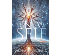 The New Self: Unlock the truth wtihin and manifest your highest potential