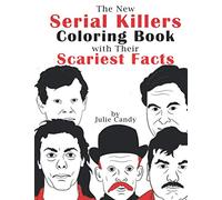 The New Serial Killers Coloring Book With Their Scariest Facts: An Adult Coloring Book With 50 Infamous Serial Killers