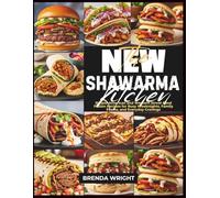 THE NEW SHAWARMA KITCHEN: Simple American and Western Street Food Fusion Recipes for Busy Weeknights, Family Feasts, and Everyday Cravings