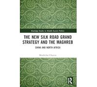 The New Silk Road Grand Strategy and the Maghreb: China and North Africa