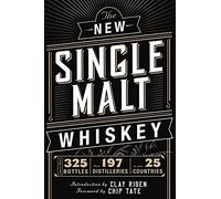The New Single Malt Whiskey: More Than 325 Bottles from 197 Distilleries in over 25 Countries: More Than 325 Bottles, From 197 Distilleries, in More Than 25 Countries