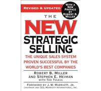 The New Strategic Selling: The Unique Sales System Proven Successful By The World's Best Companies