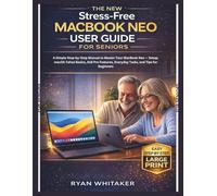 The New Stress-Free MacBook Neo User Guide for Seniors: A Simple Step-by-Step Manual to Master Your MacBook Neo - Setup, macOS Tahoe Basics, A18 Pro Features, Everyday Tasks, and Tips for Beginners