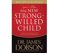 The New Strong-Willed Child: Surviving Birth Through Adolescence: 0