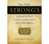 The New Strong's Exhaustive Concordance of the Bible: Largest Print Strong's, Every Word of the Bible Indexed, Comfort Print Edition