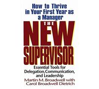 The New Supervisor: How to Thrive in Your First Year as a Manager