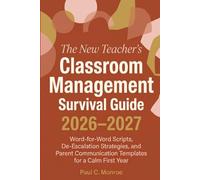 The New Teacher's Classroom Management Survival Guide 2026-2027: Word-for-Word Scripts, De-Escalation Strategies, and Parent Communication Templates for a Calm First Year