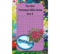 The New Testament Bible Series Part 5 Word Search: Word Searches with Easy-to-Read Print about The New Testament, Bible words, Bible characters and ... Gifts for Vacations, Holidays and Free Times