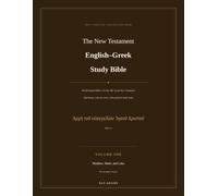 The New Testament English-Greek Study Bible: Volume One: Matthew, Mark, and Luke - The Synoptic Gospels: Volume One: The Gospels and Acts