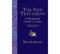 The New Testament: Its Background, Growth, & Content Third Edition
