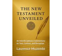 The New Testament Unveiled: An Interdisciplinary Commentary on Text, Context, and Reception: 4