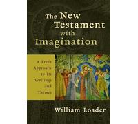 The New Testament with Imagination: A Fresh Approach to Its Writings and Themes