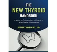 The New Thyroid Handbook: A guide for frustrated thyroid patients and medical professionals