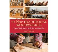 The New Traditional Woodworker: From Tool Set to Skill Set to Mind Set