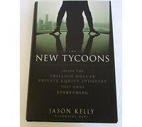 The New Tycoons: Inside the Trillion Dollar Private Equity Industry That Owns Everything
