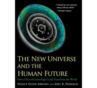 The New Universe and the Human Future: How a Shared Cosmology Could Transform the World
