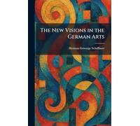 The New Visions in the German Arts
