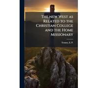 The new West as Related to the Christian College and the Home Missionary