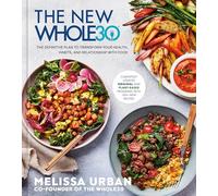 The New Whole30: The Definitive Plan to Transform Your Health, Habits, and Relationship with Food