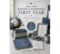 The New Widow & Widower's First Year: A Gentle Guide Through Grief, Practicalities, and the Days Ahead