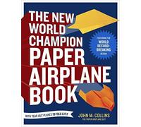 The New World Champion Paper Airplane Book: Featuring the World Record-Breaking Design, with Tear-Out Planes to Fold and Fly by Collins, John M. (2013) Paperback