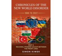 The New World Disorder: A Chronicle from 1990 to 2022: Part 3 Regional Powers Caught Between the Front Lines: 2