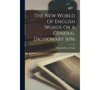 The New World Of English Words Or A General Dictionary 1696 (Tascabile)