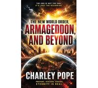THE NEW WORLD ORDER, CHARLEY POPE ARMAGEDDON, AND BEYOND