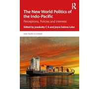 The New World Politics of the Indo-Pacific: Perceptions, Policies and Interests