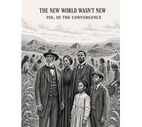 THE NEW WORLD WASN'T NEW: VOL. III THE CONVERGENCE