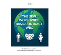The New Worldwide Basic Contract WBC: The Global Framework for Human Dignity, Justice and a World in Balance