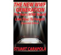 The New WWF Generation: The Years WWE Would Like (You) To Forget (Expanded Edition)