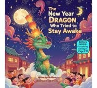 The New Year Dragon Who Tried to Stay Awake: A Rhyming Picture Book About Celebration, Silly Chaos, and Learning to Rest