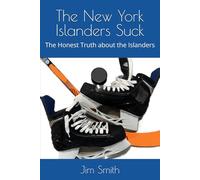 The New York Islanders Suck: The Honest Truth about the Islanders