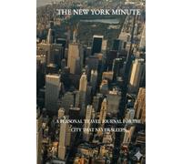 The New York Minute: A Personal Travel Journal for the City that Never Sleeps