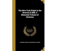The New York Pulpit in the Revival of 1858. A Memorial Volume of Sermons