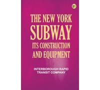 The New York Subway, Its Construction and Equipment