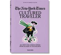 The New York Times. Cultured traveler. 100 trips for curious minds from Ag...