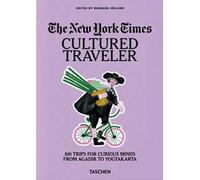 The New York Times. Cultured traveler. 100 trips for curious minds from Agadir to Yogyakarta. Ediz. inglese